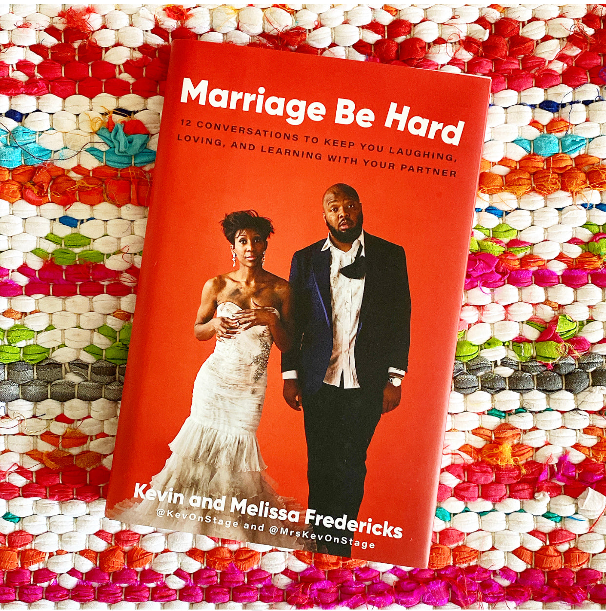 Marriage Be Hard: 12 Conversations to Keep You Laughing, Loving, and Learning with Your Partner | Melissa & Kevin Fredericks