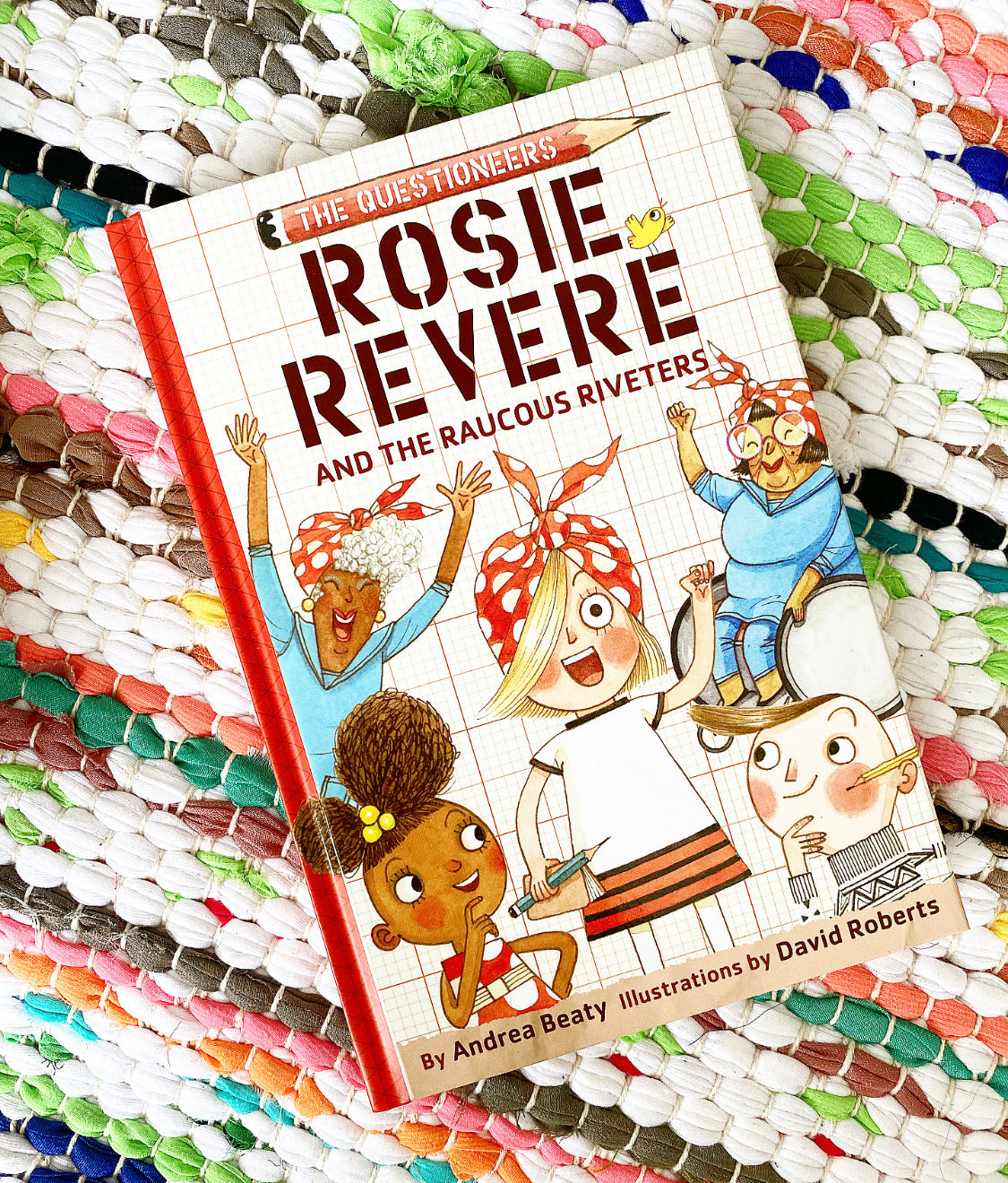 Rosie Revere and the Raucous Riveters (Questioneers #1) | Andrea Beaty (Author) + Visiting Lecturer David Roberts (Illustrated by)