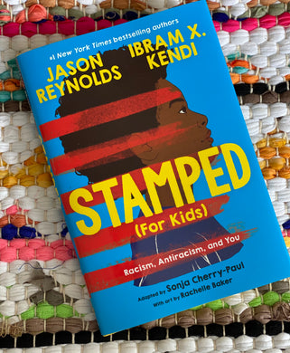 Stamped (For Kids) Racism, Antiracism, and You  | Jason Reynolds by Ibram X. Kendi Adapted by Sonja Cherry-Paul Illustrated by Rachelle Baker