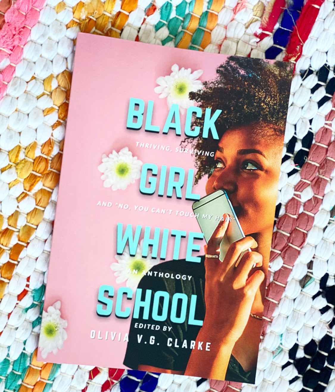 Black Girl, White School: Thriving, Surviving and No, You Can't Touch My Hair an Anthology | Olivia V. G. Clark