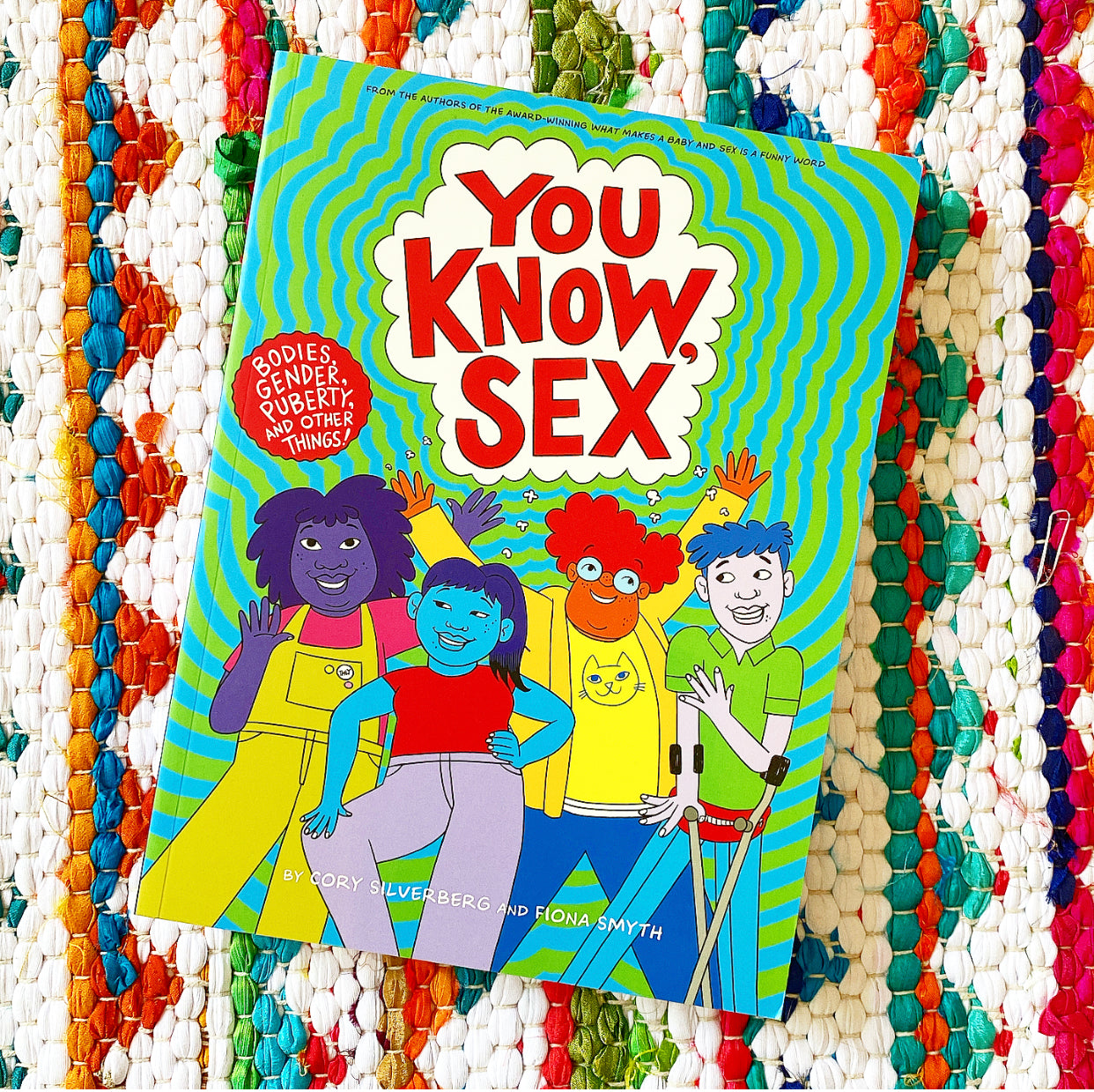 You Know, Sex Bodies, Gender, Puberty, and Other Things | Cory Silverberg (Author) + Fiona Smyth (Author)