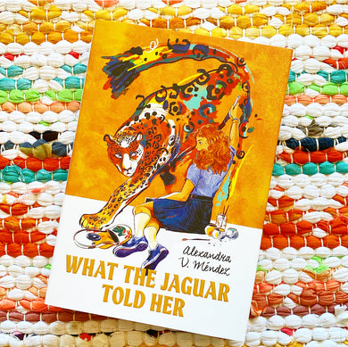 What the Jaguar Told Her [signed] | Alexandra V. Mendez