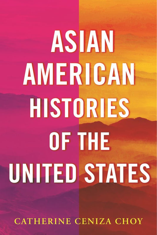 Asian American Histories of the United States | Catherine Ceniza Choy