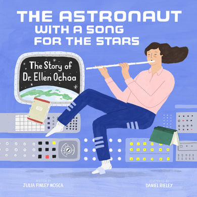 The Astronaut with a Song for the Stars: The Story of Dr. Ellen Ochoa | Julia Finley Mosca