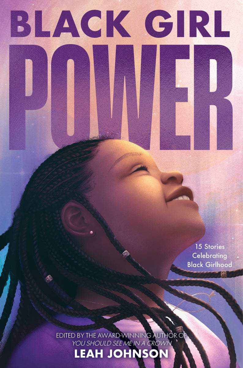 Freedom Fire: Black Girl Power: 15 Stories Celebrating Black Girlhood | Leah Johnson