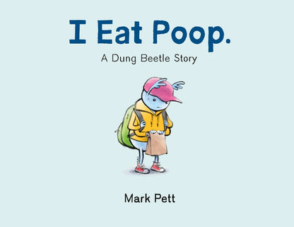 I Eat Poop.: A Dung Beetle Story | Mark Pett