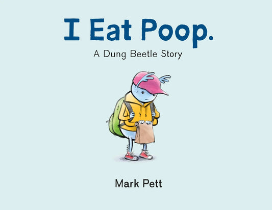 I Eat Poop.: A Dung Beetle Story | Mark Pett