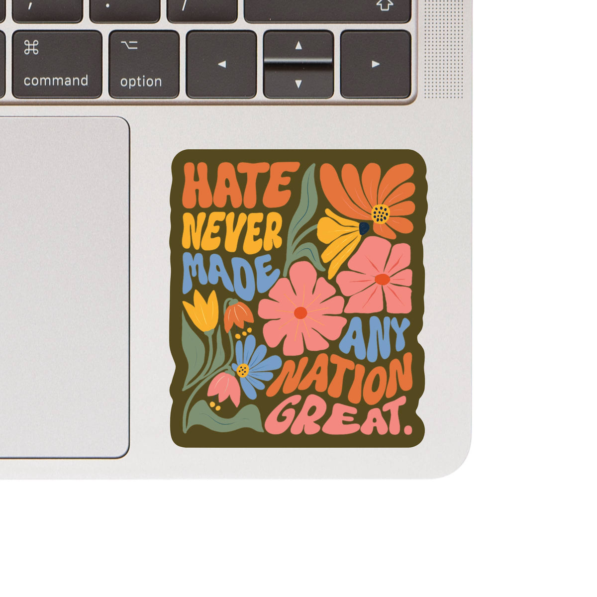 Hate Never Made a Nation Great Vinyl Sticker