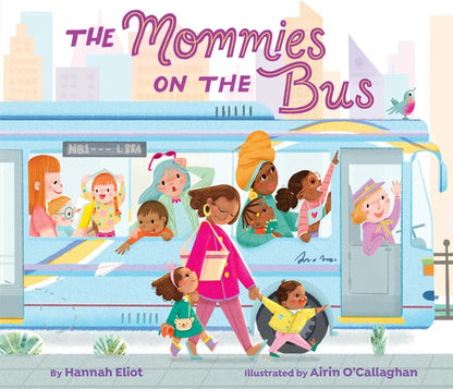 The Mommies on the Bus | Hannah Eliot (Author) + Airin O'Callaghan (Illustrator)