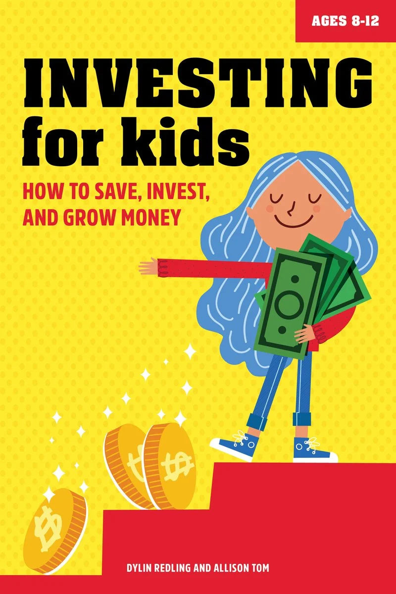 Investing for Kids: How to Save, Invest, and Grow Money | Dylin Redling (Author) + Allison Tom (Author)