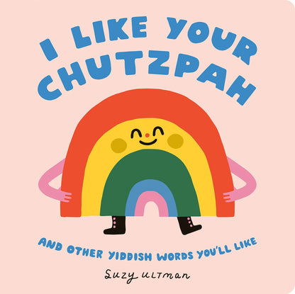 I Like Your Chutzpah: And Other Yiddish Words You'll Like | Suzy Ultman