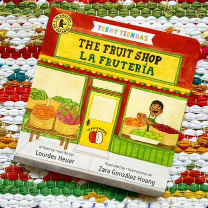 Teeny Tiendas: The Fruit Shop/La Frutería Lourdes Heuer (Author)  Zara González Hoang (Illustrator) he