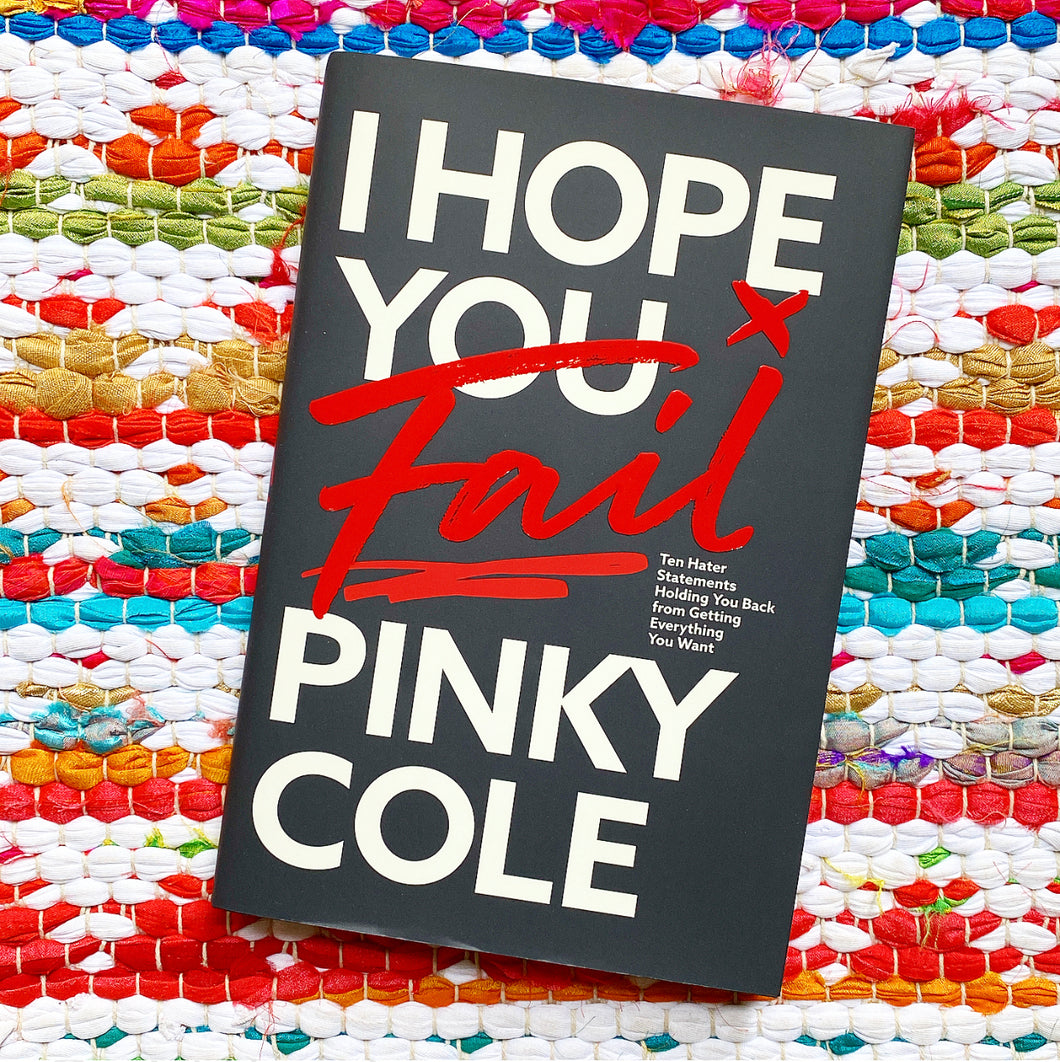 I Hope You Fail: Ten Hater Statements Holding You Back from Getting Everything You Want [signed]| Pinky Cole