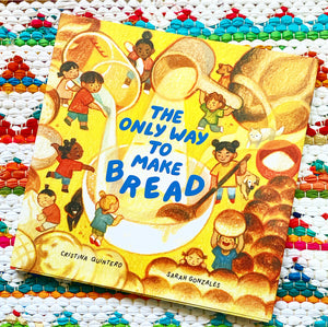 The Only Way to Make Bread | Cristina Quintero, Gonzales