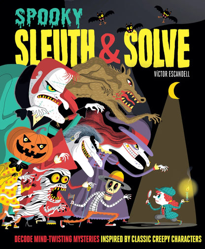 Sleuth & Solve: Spooky: Decode Mind-Twisting Mysteries Inspired by Classic Creepy Characters | Ana Gallo, Escandell