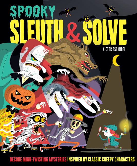 Sleuth & Solve: Spooky: Decode Mind-Twisting Mysteries Inspired by Classic Creepy Characters | Ana Gallo, Escandell