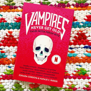 Vampires Never Get Old: Tales with Fresh Bite | Zoraida Córdova, Parker