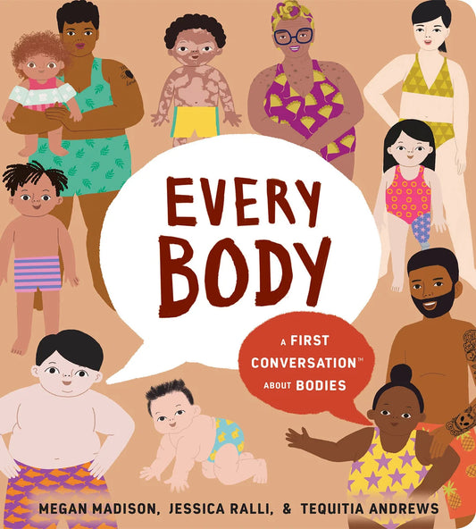 Every Body: A First Conversation about Bodies | Megan Madison (Author) + Jessica Ralli (Author) + Tequitia Andrews (Illustrated by)