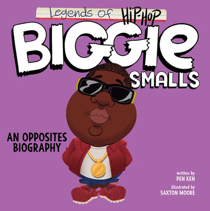 Legends of Hip-Hop: Biggie Smalls: An Opposites Biography | Pen Ken (Author) + Saxton Moore (Illustrator)