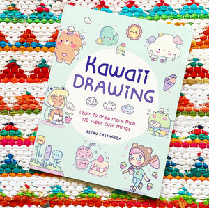 Kawaii Drawing: Learn to Draw More Than 100 Super Cute Things | Becky Castaneda