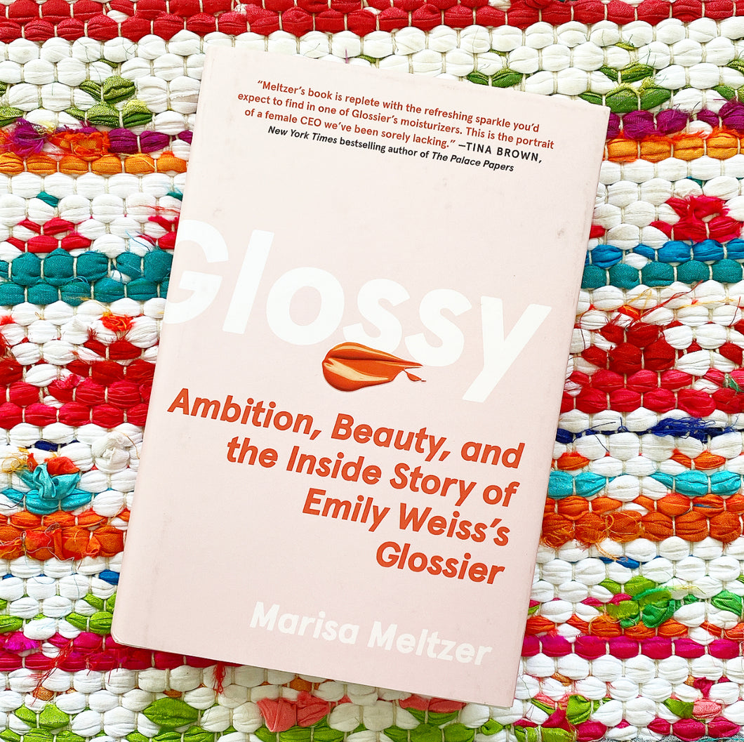 Glossy: Ambition, Beauty, and the Inside Story of Emily Weiss's Glossier | Marisa Meltzer
