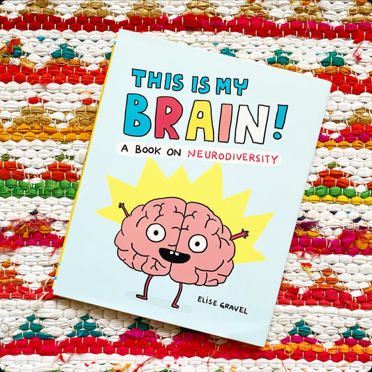 This Is My Brain!: A Book on Neurodiversity | Elise Gravel