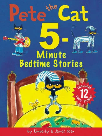 Pete the Cat: 5-Minute Bedtime Stories: Includes 12 Cozy Stories! | James Dean + Kimberly Dean