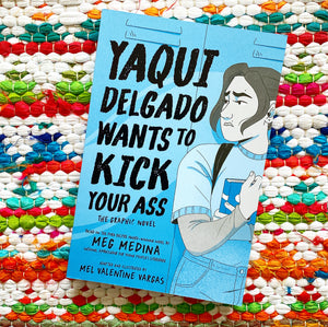 Yaqui Delgado Wants to Kick Your Ass: The Graphic Novel | Meg Medina, Vargas