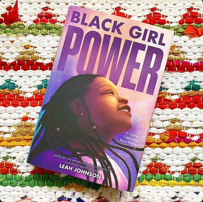 Freedom Fire: Black Girl Power: 15 Stories Celebrating Black Girlhood | Leah Johnson