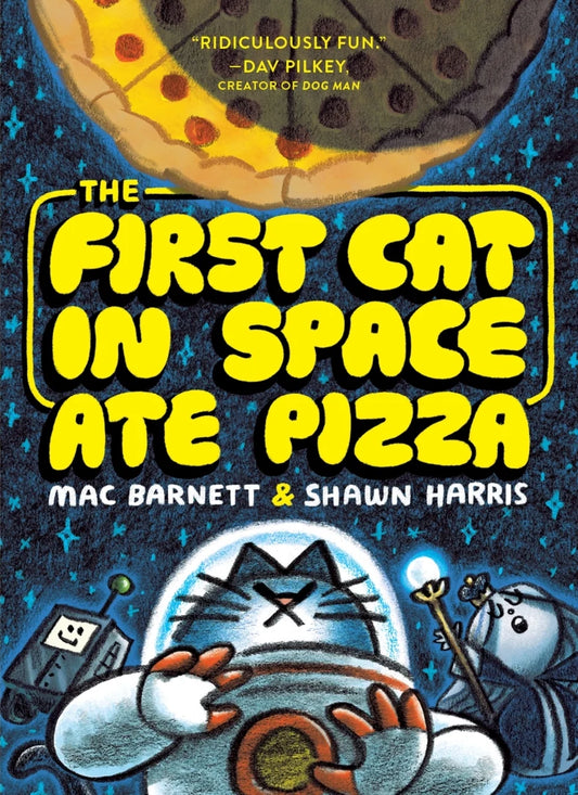 The First Cat in Space Ate Pizza (First Cat in Space #1) | Mac Barnett