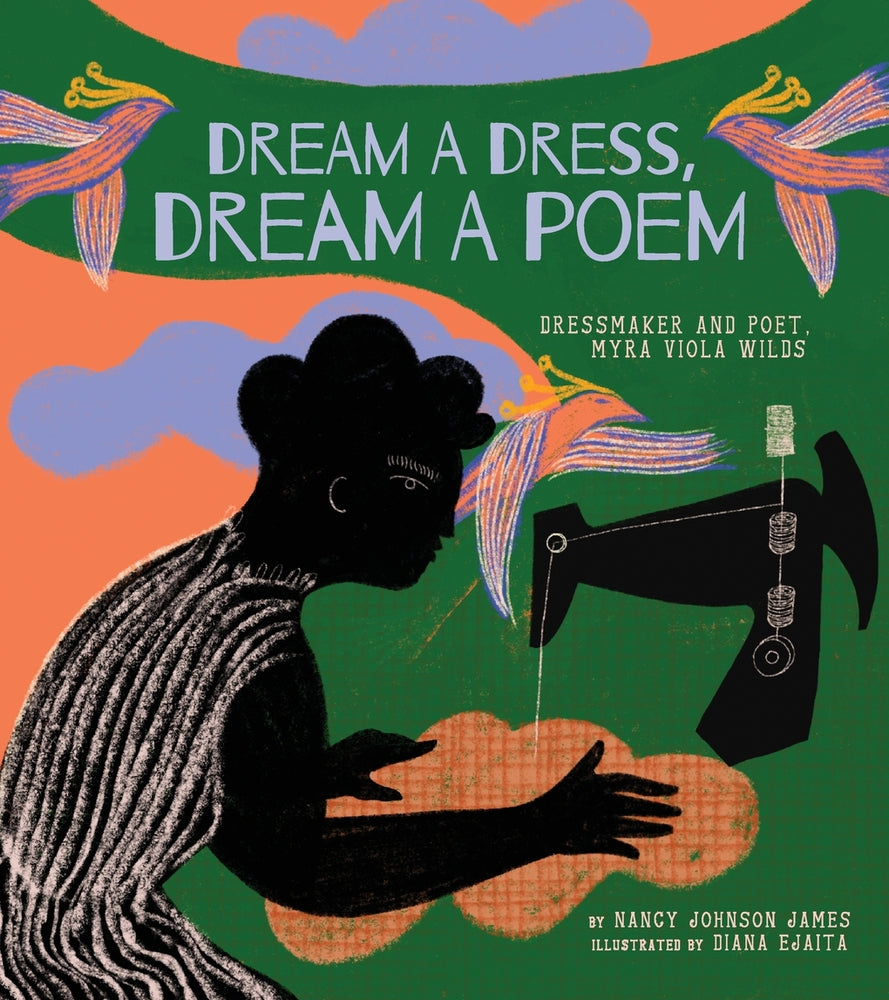 Dream a Dress, Dream a Poem: Dressmaker and Poet, Myra Viola Wilds (a Picture Book) | Nancy Johnson James (Author) + Diana Ejaita (Illustrator)