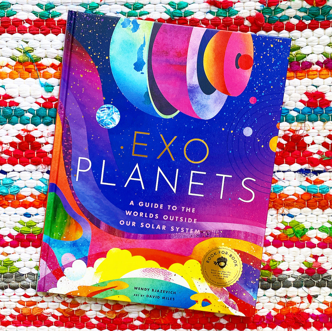 Exoplanets: A Visual Guide to the Worlds Outside Our Solar System | Wendy Bjazevich, Miles