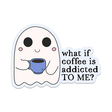 What If Coffee Is Addicted to Me? Sticker
