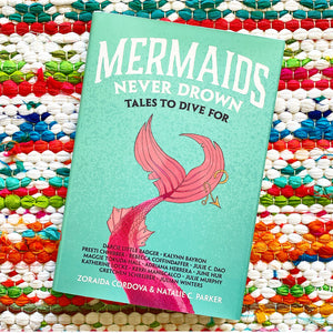 Mermaids Never Drown: Tales to Dive for | Zoraida Córdova, C. Parker, etc.