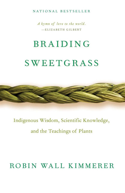 Braiding Sweetgrass: Indigenous Wisdom, Scientific Knowledge and the Teachings of Plants | Robin Wall Kimmerer