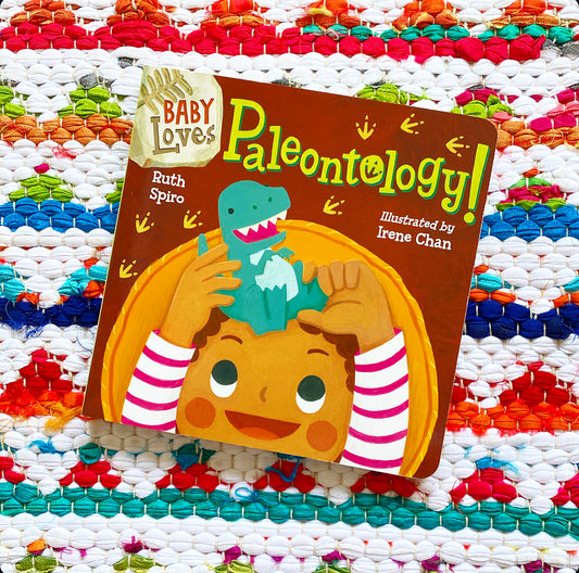 Baby Loves Paleontology! (Baby Loves Science) | Ruth Spiro (Author) + Irene Chan (Illustrator)