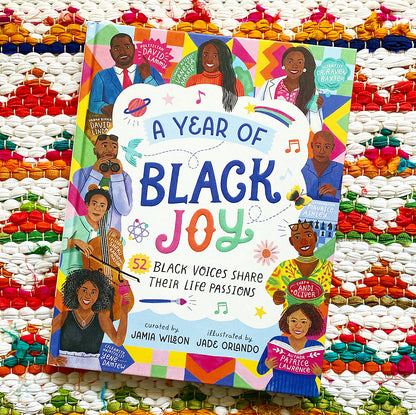 A Year of Black Joy: 52 Black Voices Share Their Life Passions | Jamia Wilson (Author) + Jade Orlando (Illustrated by)
