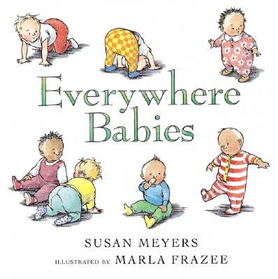 Everywhere Babies | Susan Meyers (Author) + Marla Frazee (Illustrator)
