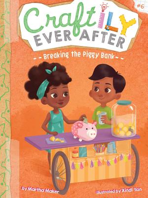 Breaking the Piggy Bank (Craftily Ever After, Vol. 6) | Martha Maker, Yan