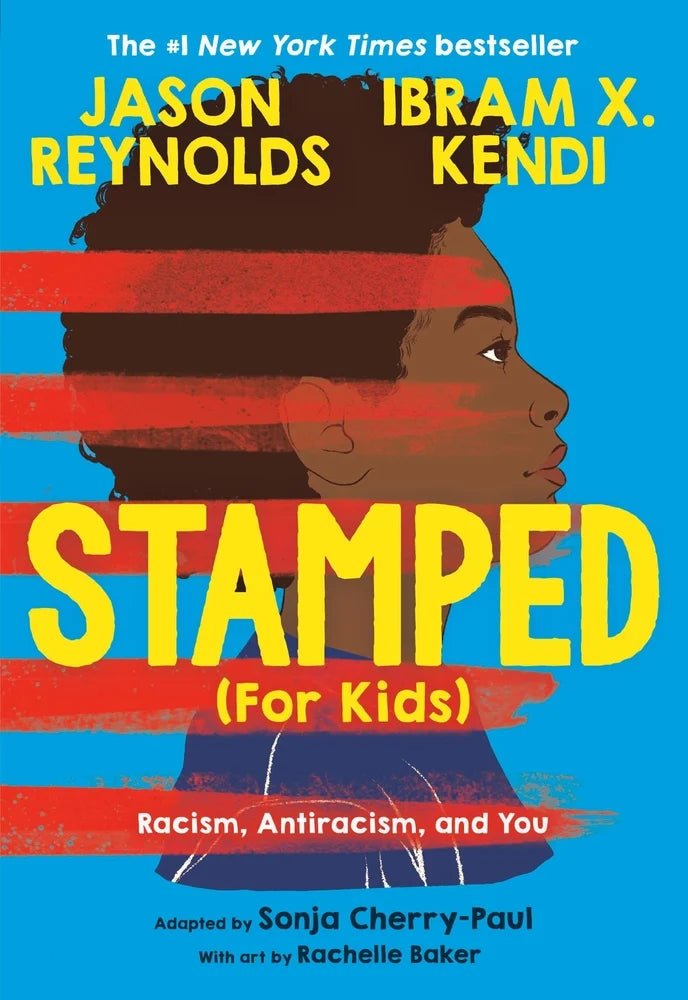 Stamped (For Kids) Racism, Antiracism, and You  | Jason Reynolds by Ibram X. Kendi Adapted by Sonja Cherry-Paul Illustrated by Rachelle Baker