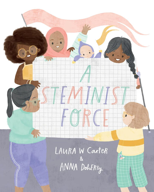 A Steminist Force: A Stem Picture Book for Girls | Laura Carter (Author) + Anna Doherty (Illustrator)