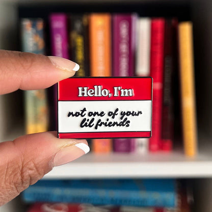 Not one of your lil friends | Enamel Pin