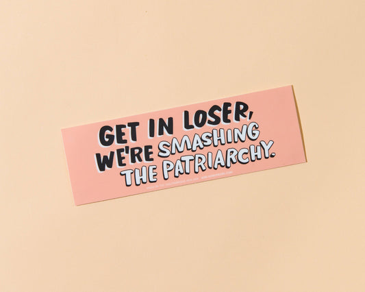 Get In Loser - Removable Vinyl Bumper Sticker - Feminist