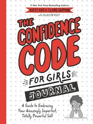 The Confidence Code for Girls Journal: A Guide to Embracing Your Amazingly Imperfect, Totally Powerful Self | Claire Shipman, Riley