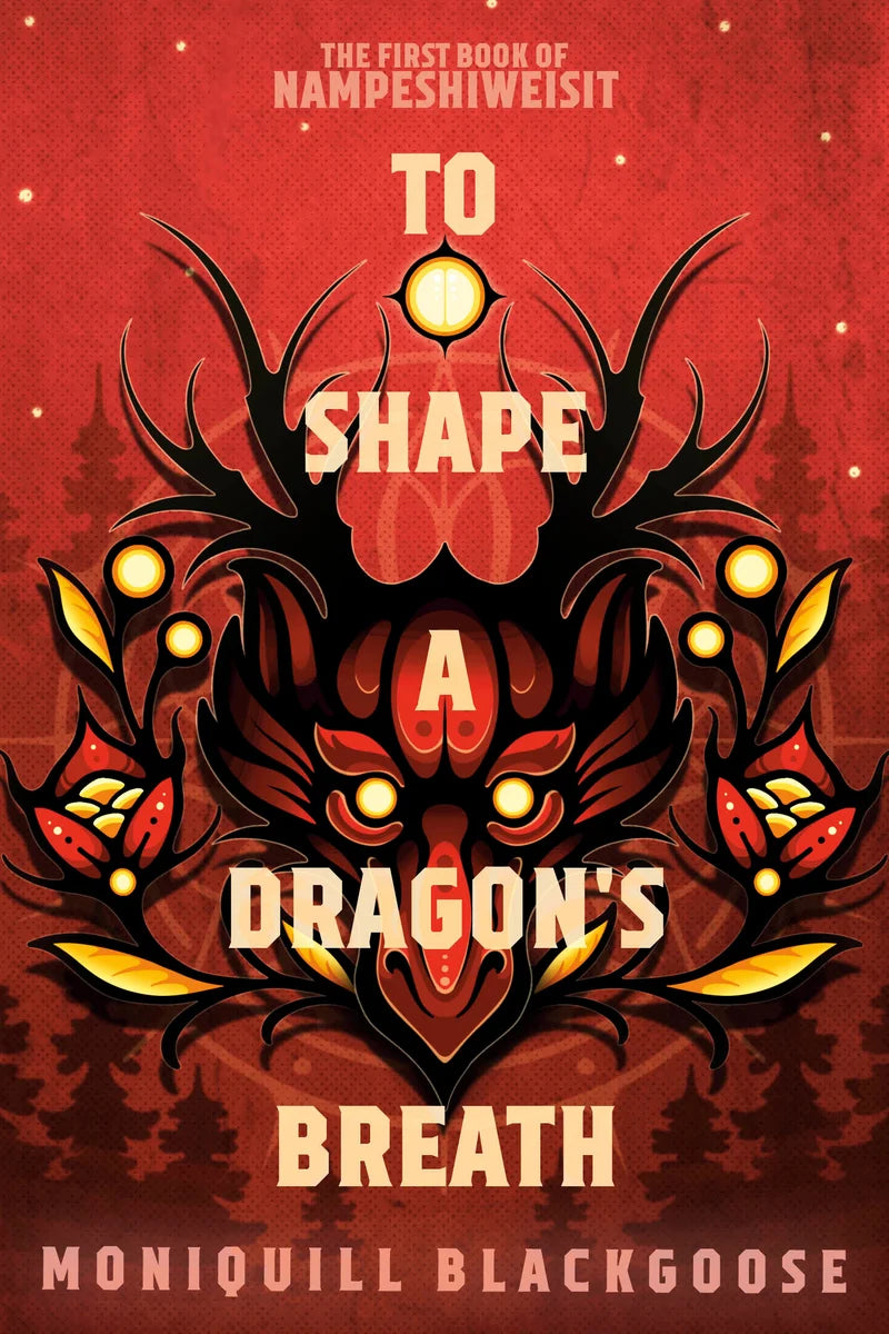 To Shape a Dragon's Breath: The First Book of Nampeshiweisit | Moniquill Blackgoose