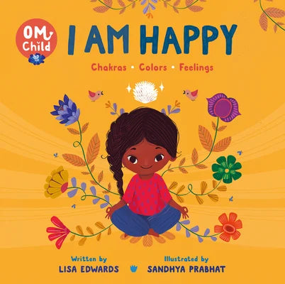 Om Child: I Am Happy: Chakras, Colors, and Feelings | Lisa Edwards, Prabhat