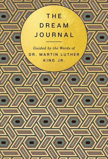The Dream Journal: Guided by the Words of Dr. Martin Luther King Jr. | Based on the Writings of Mlk Jr.