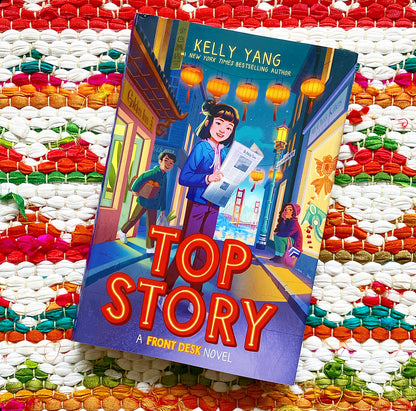 Top Story (Front Desk #5) | Kelly Yang (Author)