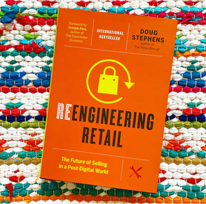 Reengineering Retail: The Future of Selling in a Post-Digital World | Doug Stephens, Pine