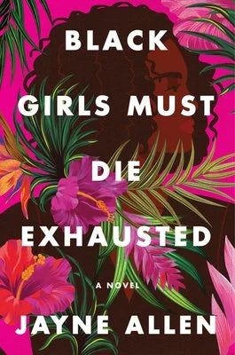 Black Girls Must Die Exhausted | Jayne Allen (Author)